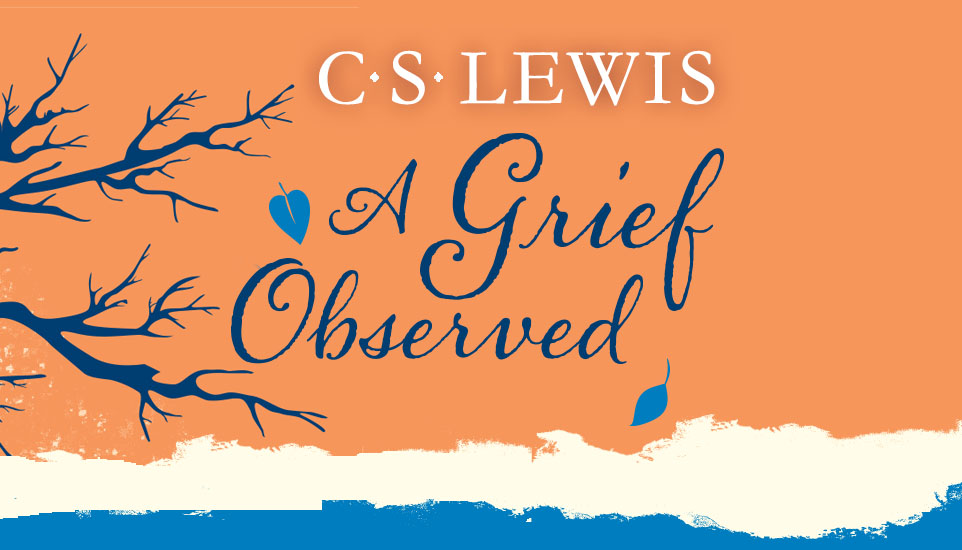 A Grief Observed by C.S Lewis Book Summary by Holy Reads - Holy Reads Blog